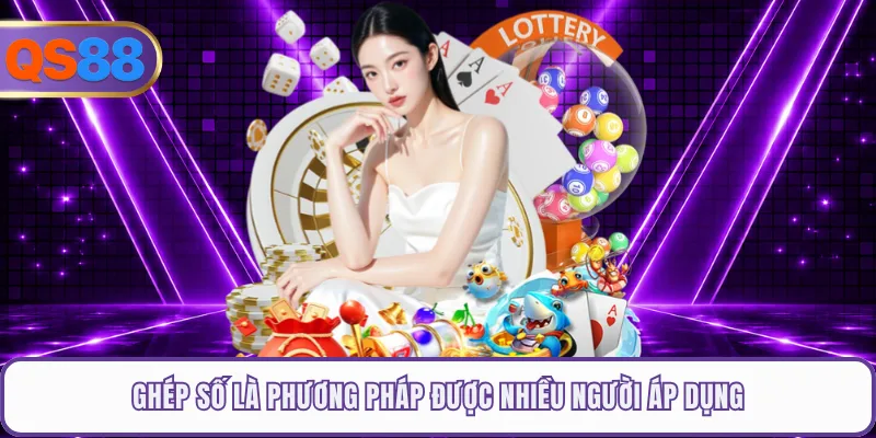 Ghép số là phương pháp được nhiều người áp dụng