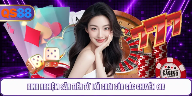Kinh nghiệm săn tiền từ lối chơi của các chuyên gia