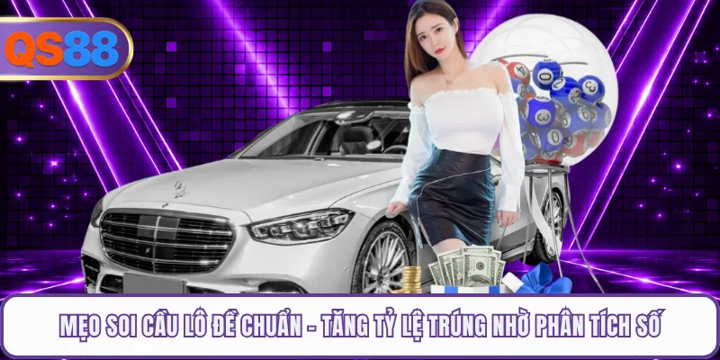 Mẹo Soi Cầu Lô Đề Chuẩn - Tăng Tỷ Lệ Trúng Nhờ Phân Tích Số