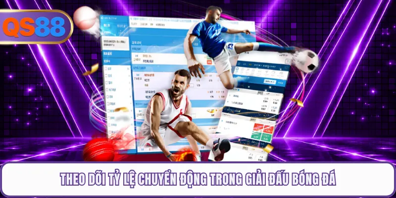 Theo dõi tỷ lệ chuyển động trong giải đấu bóng đá
