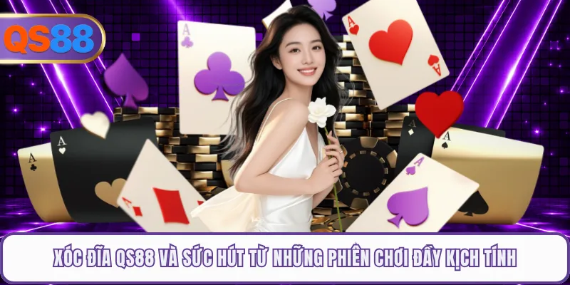 Xóc Đĩa QS88 Và Sức Hút Từ Những Phiên Chơi Đầy Kịch Tính