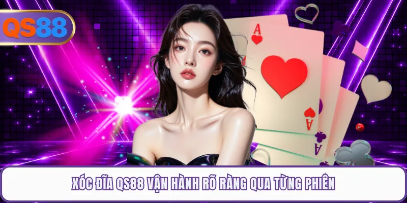 Xóc đĩa QS88 vận hành rõ ràng qua từng phiên