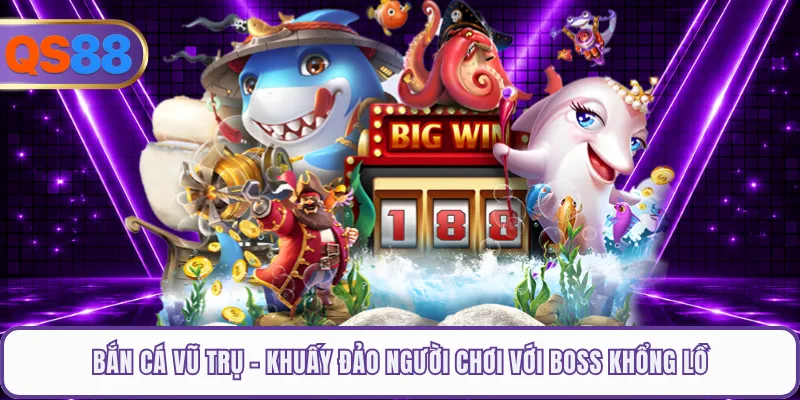 Bắn Cá Vũ Trụ - Khuấy Đảo Người Chơi Với Boss Khổng Lồ