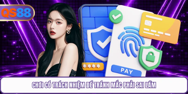 Chơi có trách nhiệm để tránh mắc phải sai lầm