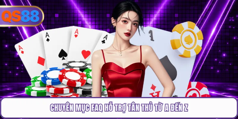 Chuyên mục FAQ hỗ trợ tân thủ từ A đến Z