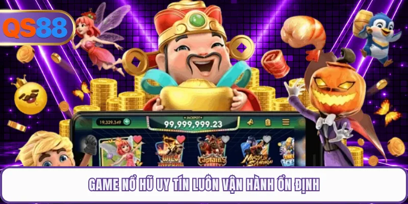 Game nổ hũ uy tín luôn vận hành ổn định
