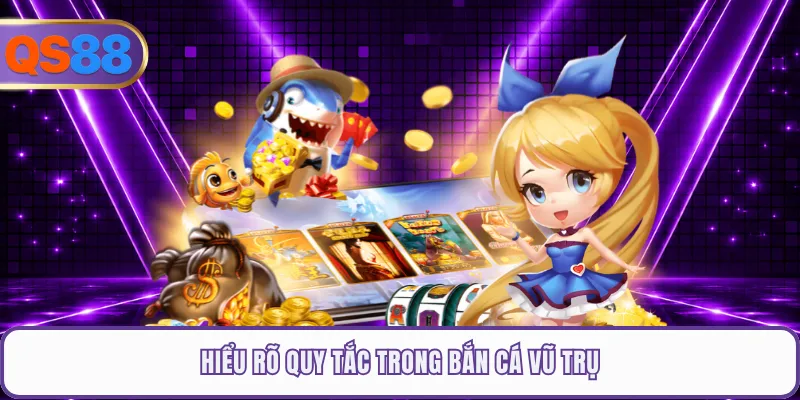 Hiểu rõ quy tắc trong bắn cá vũ trụ
