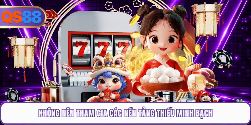 Không nên tham gia các nền tảng thiếu minh bạch