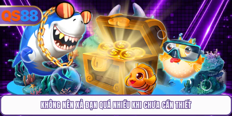 Không nên xả đạn quá nhiều khi chưa cần thiết