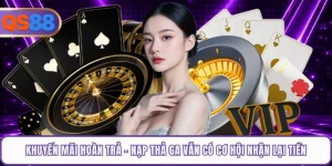 Khuyến Mãi Hoàn Trả - Nạp Thả Ga Vẫn Có Cơ Hội Nhận Lại Tiền