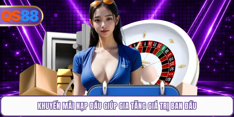 Khuyến mãi nạp đầu giúp gia tăng giá trị ban đầu