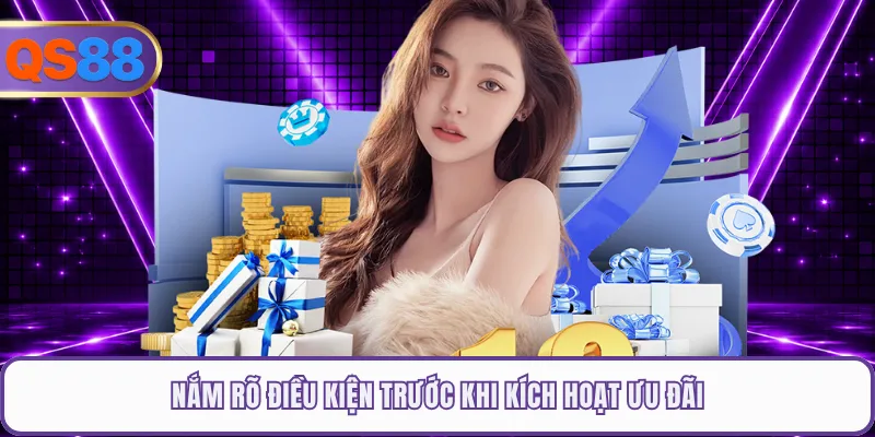 Nắm rõ điều kiện trước khi kích hoạt ưu đãi