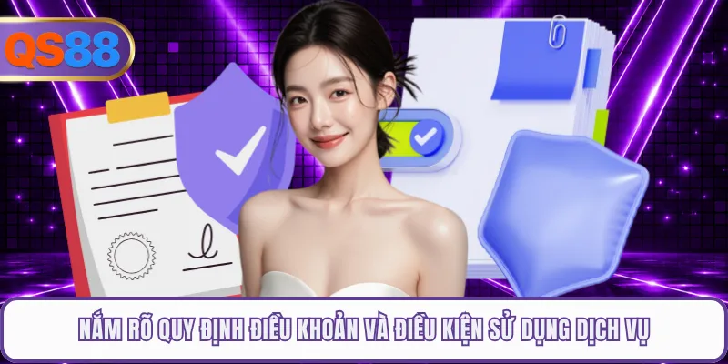 Nắm rõ quy định điều khoản và điều kiện sử dụng dịch vụ