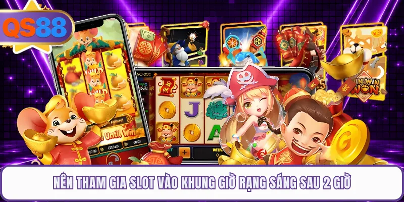 Nên tham gia slot vào khung giờ rạng sáng sau 2 giờ