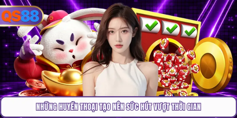 Những huyền thoại tạo nên sức hút vượt thời gian