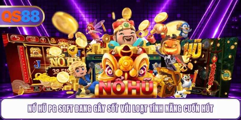Nổ Hũ PG Soft Đang Gây Sốt Với Loạt Tính Năng Cuốn Hút