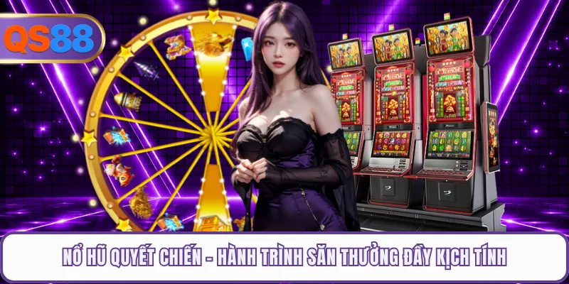 Nổ Hũ Quyết Chiến - Hành Trình Săn Thưởng Đầy Kịch Tính