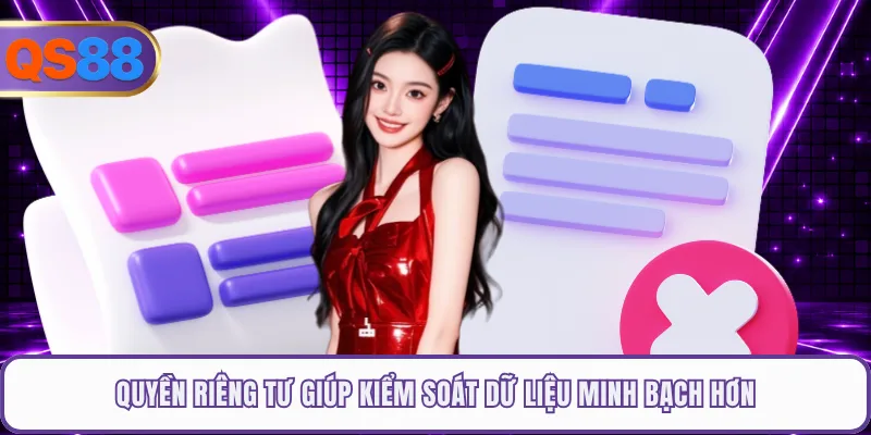 Quyền riêng tư giúp kiểm soát dữ liệu minh bạch hơn