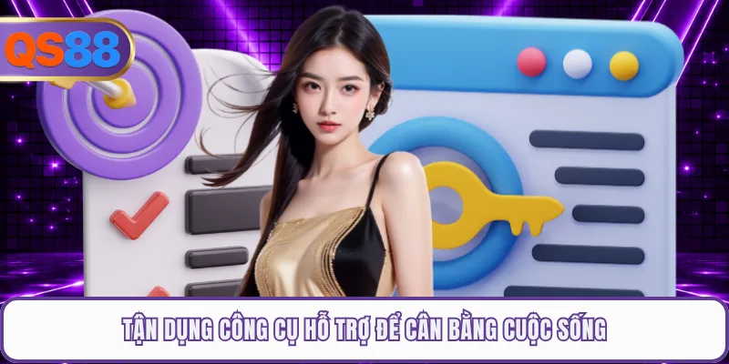Tận dụng công cụ hỗ trợ để cân bằng cuộc sống
