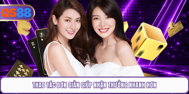 Thao tác đơn giản giúp nhận thưởng nhanh hơn