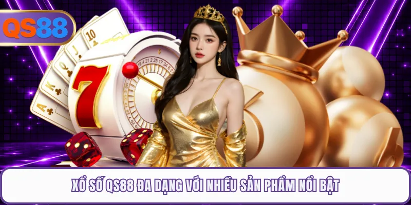 Xổ số QS88 đa dạng với nhiều sản phẩm nổi bật